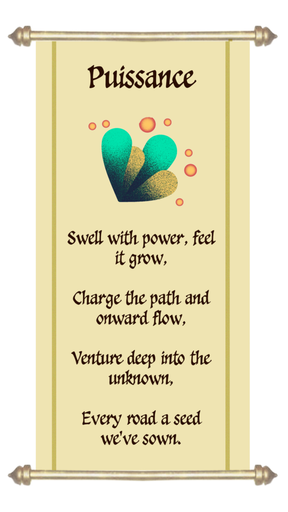 Puissance

Swell with power, feel it grow,
Charge the path and onward flow,
Venture deep into the unknown,
Every road a seed we've sown.

Receive 3 footpath stickers in the colour of your choice.